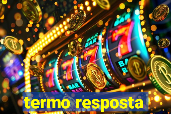 termo resposta